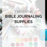Bible Journaling Supplies | 7 Essentials
