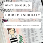 Why Should I Bible Journal? | 5 Reasons to Start Bible Journaling.