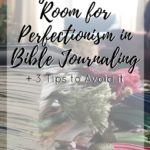 Why There’s No Room for Perfectionism in Bible Journaling + 3 Tips to Avoid it