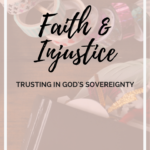 Faith & Injustice | Trusting In God’s Sovereignty