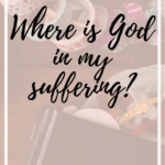 Where is God in my suffering?