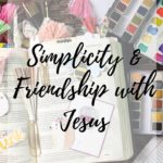 Simplicity & Friendship with Jesus