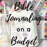 Bible Journaling on a Budget | 4 Tips to Save Money