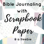 Bible Journaling with Scrapbook Paper + A Freebie