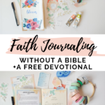 Faith Journaling Without A Bible + A FREE Devo!